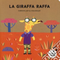 La giraffa Raffa. Ediz. a colori libro di Caracolino; Canizales