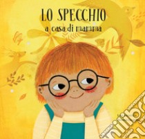 Lo specchio a casa di mamma. Lo specchio a casa di papà. Ediz. a colori libro di Amavisca Luis; Zacarías Betania