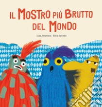 Il mostro più brutto del mondo. Ediz. a colori libro di Amavisca Guridi Luis; Salcedo Erica