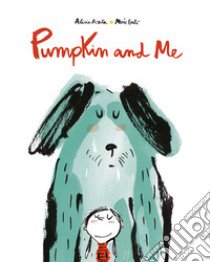 Pumpkin and me. Ediz. a colori libro di Acosta Alicia; Galì Mercè