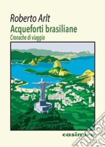 Acqueforti brasiliane libro di Arlt Roberto