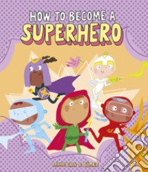 How to become a superhero. Ediz. a colori libro di Calì Davide; Gomez