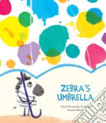 Zebra's umbrella. Ediz. a colori libro di Allepuz Anuska; Hernández Sevillano David