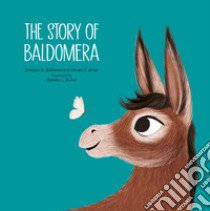 The story of Baldomera. Ediz. a colori libro di Ballesteros Enrique G.; Arias Ismael F.