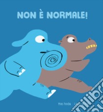 Non è normale! Ediz. a colori libro di Pavón Mar; Du Faÿ Laure