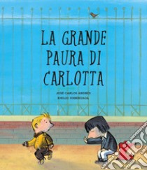 La grande paura di Carlotta. Ediz. a colori libro di Andrés José Carlos; Uberuaga Emilio