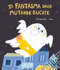 Il fantasma dalle mutande bucate. Ediz. illustrata libro di Andrés José Carlos