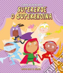 Come diventare supereroe o supereroina. Ediz. illustrata libro di Calì Davide; Gómez