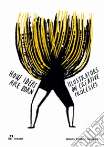 How ideas are born. Illustrators on Creative Processes. Ediz. illustrata libro di Perez Arteaga Miguel Angel