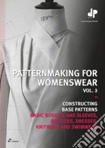 Patternmaking for womenswear. Vol. 3: Constructing base patterns libro di Pellen Dominique