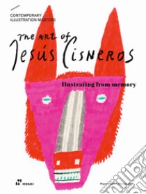 Contemporary illustration masters. The art of Jesús Cisneros libro di Perez Arteaga Miguel Angel