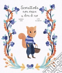 Scoiattola non riesce a dire di no. Ediz. a colori libro di Isern Susanna; Salaberria Leire