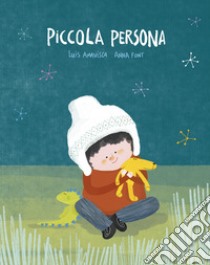 Piccola persona. Ediz. a colori libro di Amavisca Luis; Font Anna