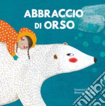 Abbraccio di orso. Ediz. a colori libro di Isern Susanna; Di Filippo G. (cur.)