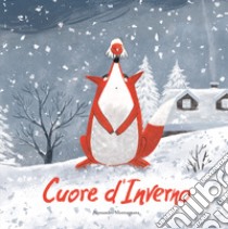 Cuore d'inverno. Ediz. illustrata libro di Montagnana Alessandro