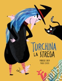 Turchina la strega. Ediz. a colori libro di Brusa Mariasole; Sevilla Marta