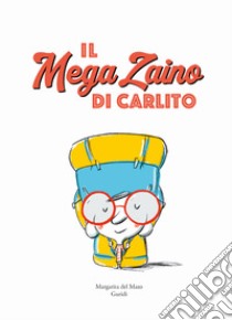 Il mega zaino di Carlito. Ediz. a colori libro di Del Mazo Margarita; Guridi