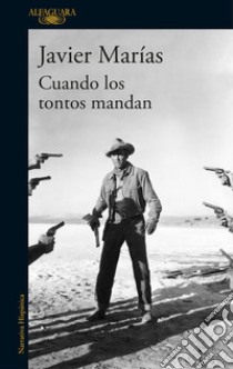 Cuando los tontos mandan libro di Marías Javier