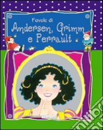 Favole di Andersen, Grimm e Perrault libro