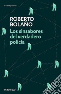 Los sinsabores del verdadero policía libro di Bolaño Roberto