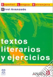 Textos liter y ejercicios: avanzado. Per le Scuole libro