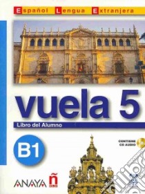 Vuela 5 B1 Libro Del Alumno + Cd Audio libro di AA.VV.