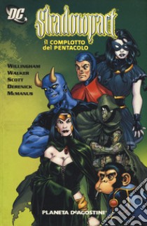 Il complotto del Pentacolo. Shadowpact. Vol. 1 libro di Willingham Bill; Walker Cory; Scott Steve