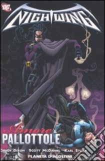 Amore e pallottole. Nightwing. Vol. 3 libro di Dixon Chuck; McDaniel Scott; Story Karl; Martinez G. (cur.)