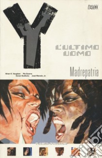 Y. L'ultimo uomo. Vol. 9: Madrepatria libro di Vaughan Brian K.; Guerra Pia