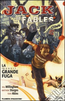 La (quasi) grande fuga. Jack of fables. Vol. 1 libro di Willingham Bill; Sturges Matthew; Akins Tony