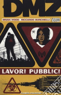 DMZ. Vol. 3: Lavori pubblici libro di Wood Brian; Burchielli Riccardo