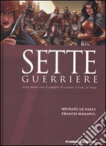 Sette guerriere. Sette donne con il compito di salvare l'erede al trono. Vol. 5 libro di Le Galli Michaël; Manapul Francis