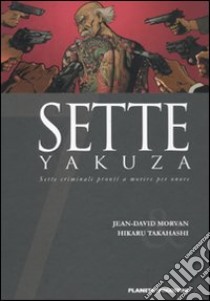 Sette yakuza. Sette criminali pronti a morire per onore. Vol. 6 libro di Morvan Jean-David; Hikaru Takahashi