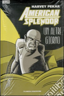 Un altro giorno. American splendor libro di Pekar Harvey