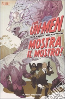 Mostra il mostro! The Un-Men. Vol. 1 libro di Whaken John; Hawthorne Mike