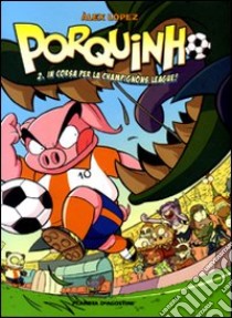 Porquinho. Vol. 2: In corsa per la Champignons League! libro di López Àlex