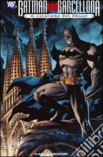 Il cavaliere del drago. Batman Barcellona libro di Waid Mark; Olmos Diego