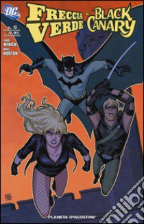 Black canary e Freccia verde. Vol. 5 libro di Winick Judd; Norton Mike