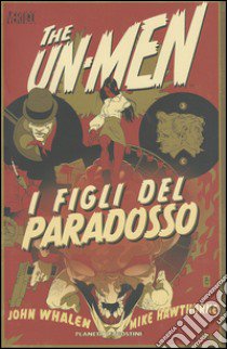 I figli del paradosso. The Un-Men. Vol. 2 libro di Whaken John