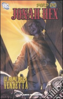 Le armi della vendetta. Jonah Hex. Vol. 2 libro