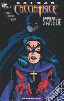 Batman. La cacciatrice. Sangue chiama sangue libro di Rucka Greg; Burchett Rick; Beatty Terry