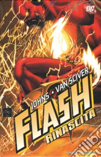 Rinascita. Flash libro di Johns Geoff; Van Sciver Ethan