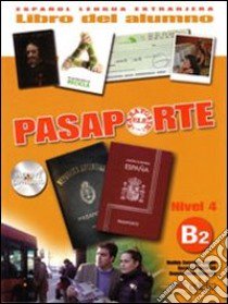 Pasaporte Ele. B2. Libro del alumno. Per le Scuole superiori. Con CD Audio. Con espansione online. Vol. 4 libro di Cerrolaza Óscar, Llovet Begona, Cerrolaza Matilde