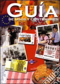 Guía de usos y costumbres de España. Per le Scuole superiori libro di Cortéz Maximiano