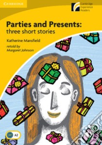 Parties and Presents: three shorts stories. Cambridge Experience Readers British English. Con File audio per il download libro di Kathryn Mansfield