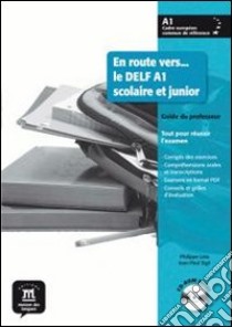 En route vers... le Delf scolaire et junior. Niveau A1. Con Guide du professeur. Per la Scuola media. Con CD-ROM libro di Liria Philippe, Sigé Jean-Paul