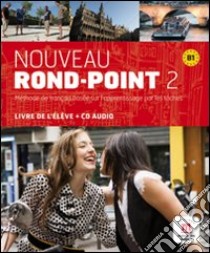 Nouveau rond-point 2. B1. Livre de l'élève. Per le Scuole superiori. Con CD Audio. Con e-book. Con espansione online libro