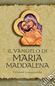 Il Vangelo di Maria Maddalena. Vangeli Apocrifi libro