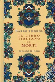 Bardo Thodol. Il Libro Tibetano dei Morti. Ediz. a colori libro