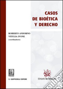 Casos de bioética y derecho libro di Andorno R. (cur.); Ivone V. (cur.)